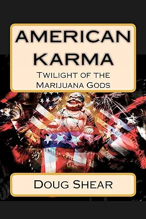 American Karma: Twilight of the Marijuana Gods by Doug Shear